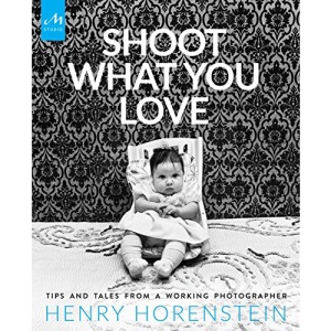 Shoot What You Love: Tales and Tips from a Working Photographer: Tips and Tales from a Working Photographer