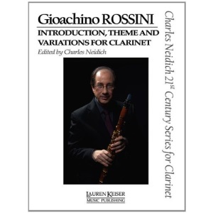 Gioachino Rossini - Introduction, Theme and Variations for Clarinet: Clarinet and Piano Charles Neidich 21st Century Series for Clarinet
