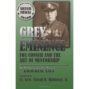 Grey Eminence: Fox Conner and the Art of Mentorship