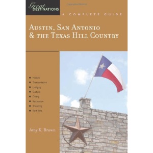 Austin, San Antonio and the Texas Hill Country: A Complete Guide (Great Destinations): 0 (Explorer's Great Destinations)