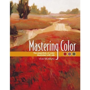Mastering Color: The Essentials of Color Illustrated with Oils
