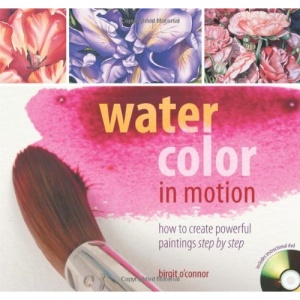 Watercolor in Motion: How to Create Powerful Paintings Step by Step (Book & DVD)