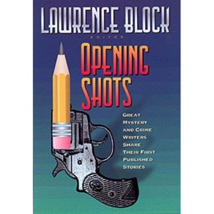 Opening Shots: Great Mystery and Crime Writers Share Their First Published Stories