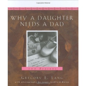 Why a Daughter Needs a Dad: A Hundred Reasons