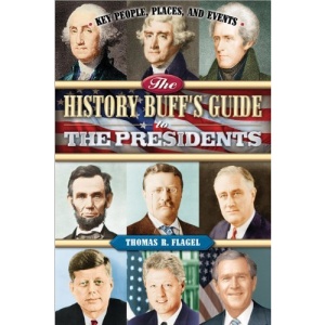 The History Buff's Guide to the Presidents: Key People, Places, and Events
