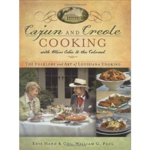 Cajun and Creole Cooking with Miss Edie and the Colonel: The Folklore and Art of Louisiana Cooking