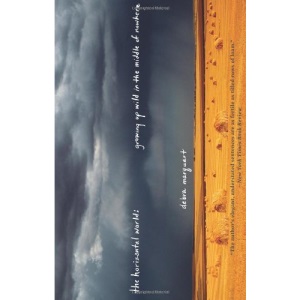 The Horizontal World: Growing Up in the Middle of Nowhere - A Memoir
