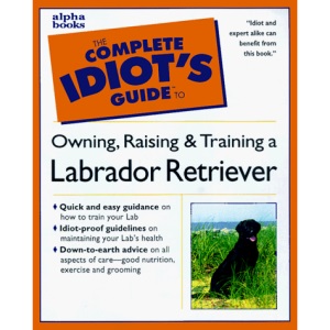 The Complete Idiot's Guide to Labrador Retrievers
