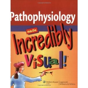 Pathophysiology Made Incredibly Visual! (Incredibly Easy!) (Incredibly Easy! Series)