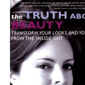 The Truth About Beauty: Unlocking the Secrets to Profound Radiance