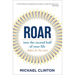 Roar: Into the Second Half of Your Life (Before It's Too Late)