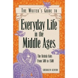 Writer's Guide to Everyday Life in the Middle Ages (Writer's Guide to Everyday Life Series)