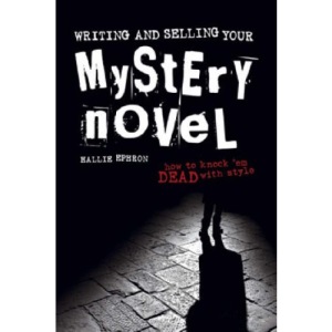 Writing and Selling Your Mystery Novel: How to Knock 'Em Dead with Style