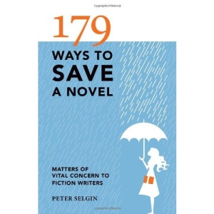 179 Ways to Save a Novel: Matters of Vital Concern to Fiction Writers