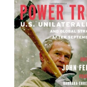 POWER TRIP : U.S. Unilateralism and Global Strategy After September 11 (Open Media Series)
