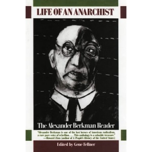 Life of an Anarchist: The Alexander Berkman Reader