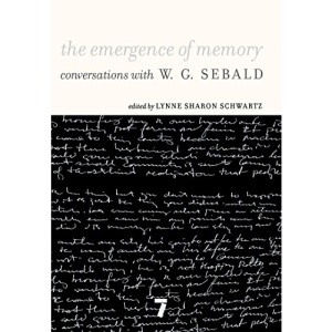 EMERGENCE OF MEMORY, THE: Conversations with W.G. Sebald
