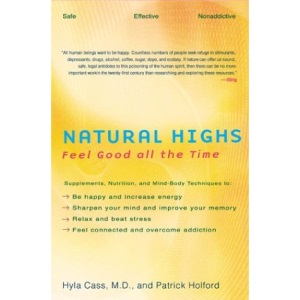Natural Highs: Supplements, Nutrition, and Mind-Body Techniques to Help You Feel Good All the Time