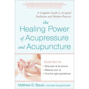 The Healing Power of Acupressure and Acupuncture: A Complete Guide to Accepted Traditions and Modern Practices (Avery Health Guides)