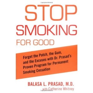 Stop Smoking for Good: Forget the Patch, the Gum, and the Excuses with Dr. Prasad's Proven Program for Permanent Smoking Cessation