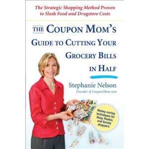 The Coupon Mom's Guide to Cutting Your Grocery Bills in Half: The Strategic Shopping Method Proven to Slash Food and Drugstore Costs