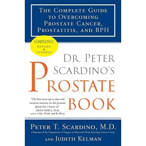 Dr. Peter Scardino's Prostate Book: The Complete Guide to Overcoming Prostate Cancer, Prostatitis, and BPH