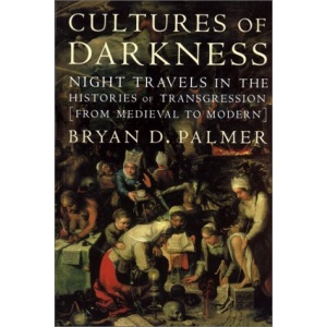 Cultures of Darkness: Night Travels in the Histories of Transgression