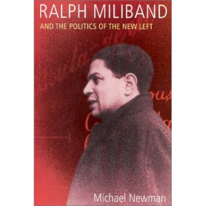 Ralph Miliband and the Making of the New Left