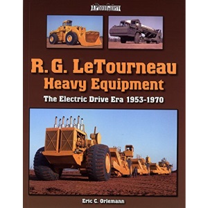 R.G. LeTourneau Heavy Equipment: The Electric Drive Era 1953-1970 (Photo Gallery): The Mechanical Drive Era 1921-1953