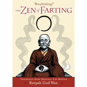 Zen Of Farting: Teachings from Original Zen Master Reepah Gud Wan