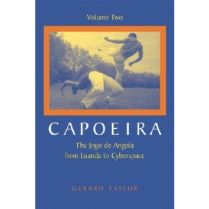 Capoeira: The Jogo De Angola from Luanda to Cyberspace: v. 2