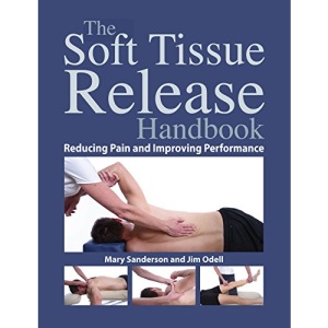 Soft Tissue Release Handbook: Reducing Pain and Improving Performance