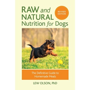 Raw and Natural Nutrition for Dogs, Revised: The Definitive Guide to Homemade Meals