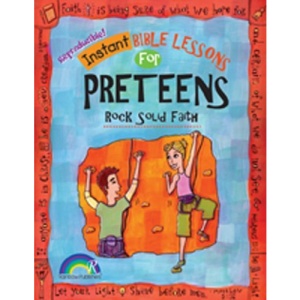 Instant Bible: Rock Solid Faith: Preteens (Instant Bible Lessons)
