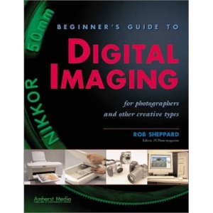 Beginner's Guide to Digital Imaging: For Photographers and Other Creative Types