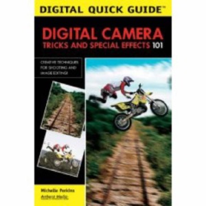 Digital Camera Tricks and Special Effects 101 (Digital Quick Guide)