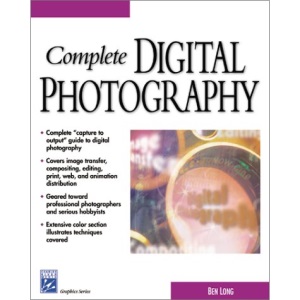 Complete Digital Photography (Graphics Series)