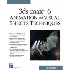 3ds Max 6 Animation and Visual Effects Techniques (Charles River Media Graphics) (Charles River Media Graphics)
