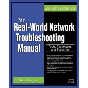The Real-World Network Troubleshooting Manual: Tools, Techniques, and Scenarios (Charles River Media Networking/Security)