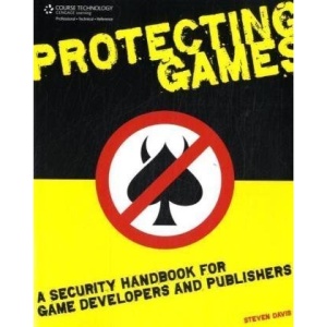 Protecting Games: A Security Handbook for Game Developers and Publishers