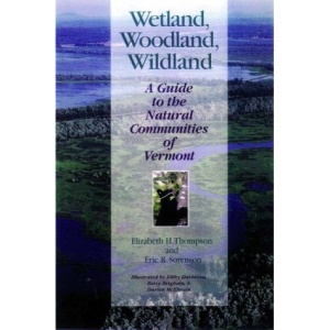 Wetland Woodland Wildland: A Guide to the Natural Communities of Vermont (Middlebury Bicentennial Series in Environmental Studies)