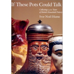 If These Pots Could Talk: Collecting 2, 000 Years of British Household Pottery