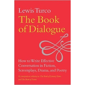 The Book of Dialogue: How to Write Effective Conversation in Fiction, Screenplays, Drama, and Poetry
