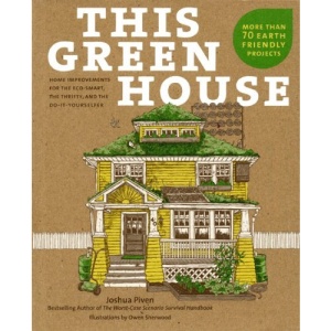 This Green House: Home Improvements for the Eco-Smart, the Thrifty, and the Do-It-Yourselfer