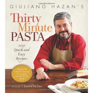 Giuliano Hazan's Thirty Minute Pasta: 100 Quick and Easy Recipes