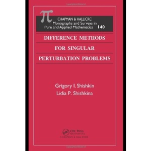 Difference Methods for Singular Perturbation Problems (Monographs and Surveys in Pure and Applied Mathematics)