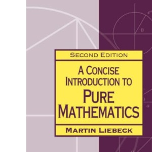 A Concise Introduction to Pure Mathematics, Second Edition (Chapman Hall/crc Mathematics)