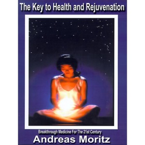 The Key to Health and Rejuvenation: Breakthrough Medicine for the 21st Century!