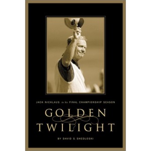 Golden Twilight: Jack Nicklaus in His Final Championship Season
