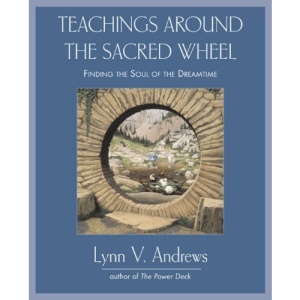 Teachings Around the Sacred Wheel: Finding the Soul of the Dreamtime